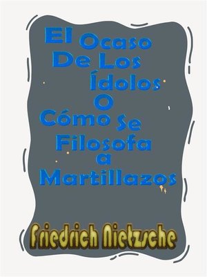 cover image of El Ocaso De Los Ídolos o Cómo Se Filosofa a Martillazos